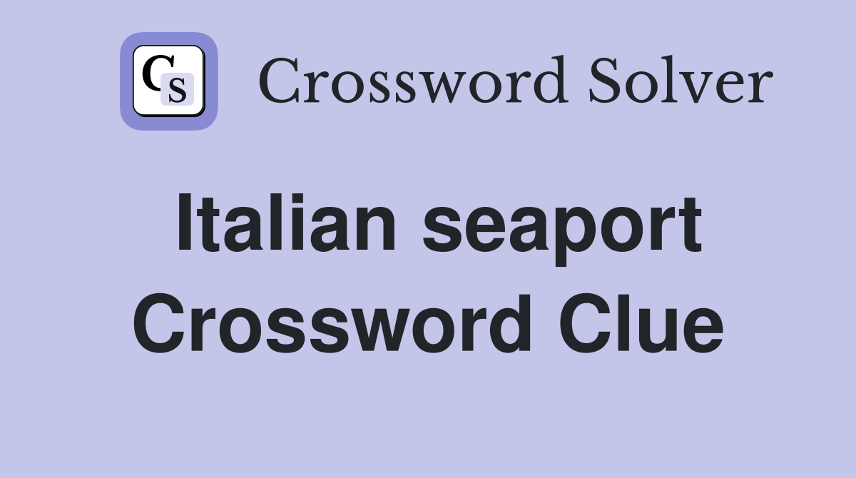 Italian seaport. Crossword Clue Answers Crossword Solver